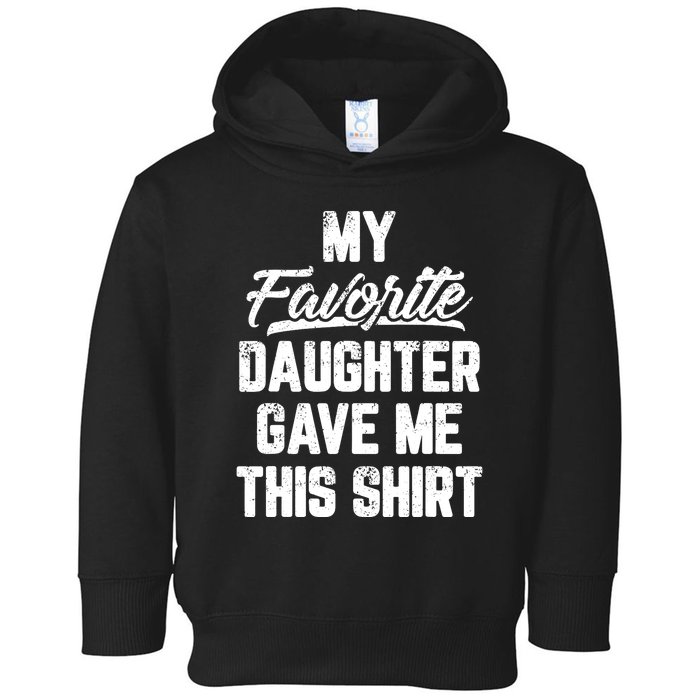 My Favorite Daughter Gave Me This Shirts Funny Fathers Day Toddler Hoodie