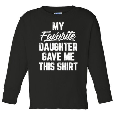 My Favorite Daughter Gave Me This Shirts Funny Fathers Day Toddler Long Sleeve Shirt