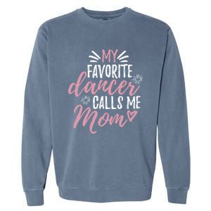 My Favorite Dancer Calls Me Mom Mother Gift Garment-Dyed Sweatshirt