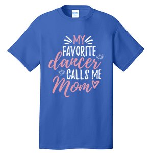 My Favorite Dancer Calls Me Mom Mother Gift Tall T-Shirt