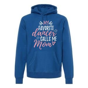 My Favorite Dancer Calls Me Mom Mother Gift Premium Hoodie