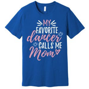 My Favorite Dancer Calls Me Mom Mother Gift Premium T-Shirt