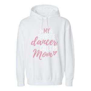 My Favorite Dancer Calls Me Mom Mother Gift Garment-Dyed Fleece Hoodie