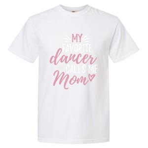 My Favorite Dancer Calls Me Mom Mother Gift Garment-Dyed Heavyweight T-Shirt