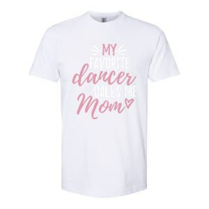 My Favorite Dancer Calls Me Mom Mother Gift Softstyle CVC T-Shirt