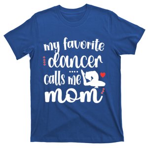 My Favorite Dancer Calls Me Mom Dance Mama Of A Dancer Gift T-Shirt