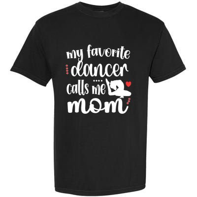 My Favorite Dancer Calls Me Mom Dance Mama Of A Dancer Funny Gift Garment-Dyed Heavyweight T-Shirt