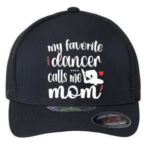 My Favorite Dancer Calls Me Mom Dance Mama Of A Dancer Funny Gift Flexfit Unipanel Trucker Cap