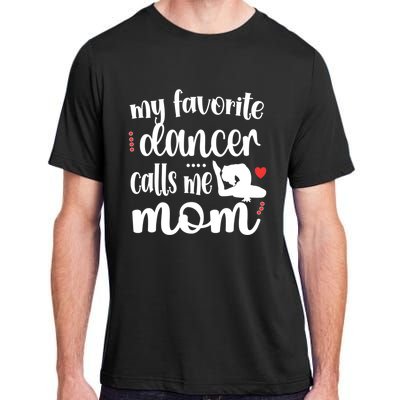 My Favorite Dancer Calls Me Mom Dance Mama Of A Dancer Funny Gift Adult ChromaSoft Performance T-Shirt