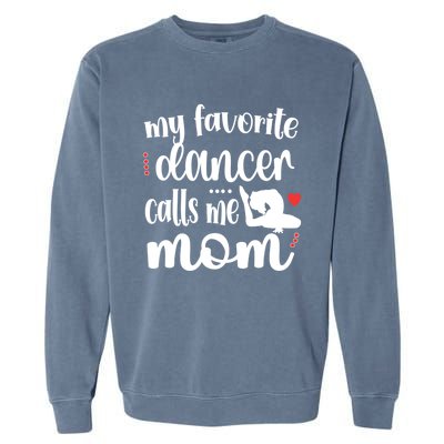 My Favorite Dancer Calls Me Mom Dance Mama Of A Dancer Funny Gift Garment-Dyed Sweatshirt