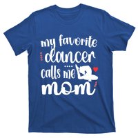 My Favorite Dancer Calls Me Mom Dance Mama Of A Dancer Funny Gift T-Shirt