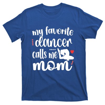 My Favorite Dancer Calls Me Mom Dance Mama Of A Dancer Funny Gift T-Shirt