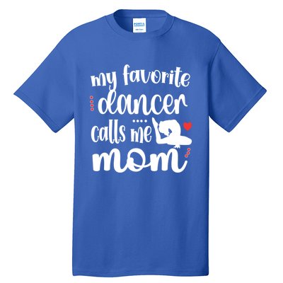 My Favorite Dancer Calls Me Mom Dance Mama Of A Dancer Funny Gift Tall T-Shirt