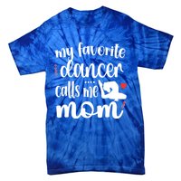 My Favorite Dancer Calls Me Mom Dance Mama Of A Dancer Funny Gift Tie-Dye T-Shirt