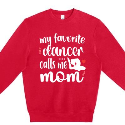 My Favorite Dancer Calls Me Mom Dance Mama Of A Dancer Funny Gift Premium Crewneck Sweatshirt