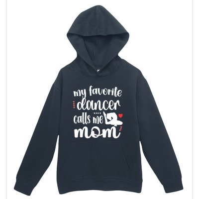 My Favorite Dancer Calls Me Mom Dance Mama Of A Dancer Funny Gift Urban Pullover Hoodie