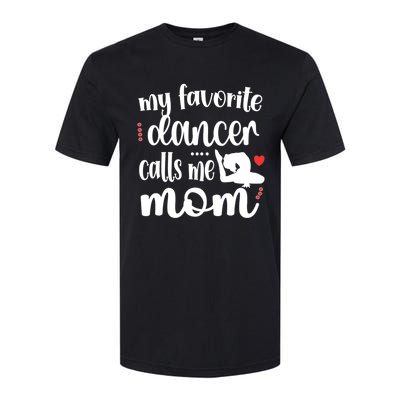 My Favorite Dancer Calls Me Mom Dance Mama Of A Dancer Funny Gift Softstyle CVC T-Shirt