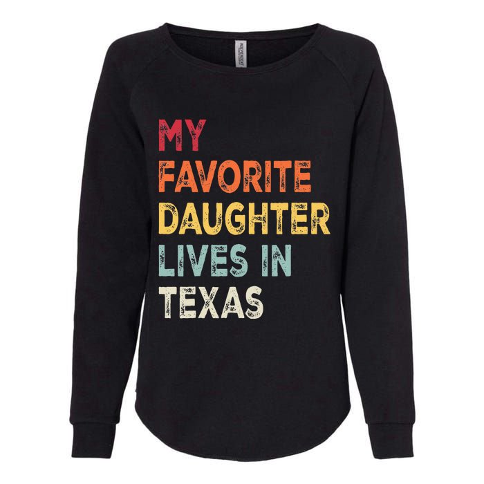 My Favorite Daughter Lives In Texas Funny Family Humor Womens California Wash Sweatshirt