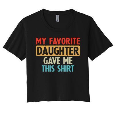 My Favorite Daughter Gave Me This Funny Grandpa Women's Crop Top Tee