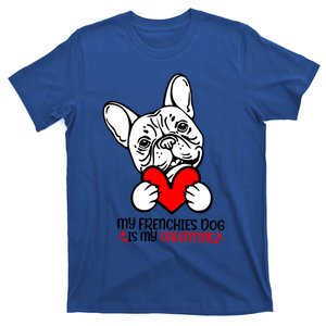 My Frenchies Dog Is My Valentine French Bulldog Valentine Funny Gift T-Shirt