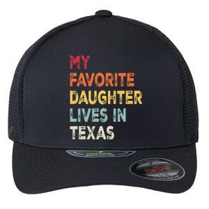 My Favorite Daughter Lives In Texas Funny Family Humor Flexfit Unipanel Trucker Cap