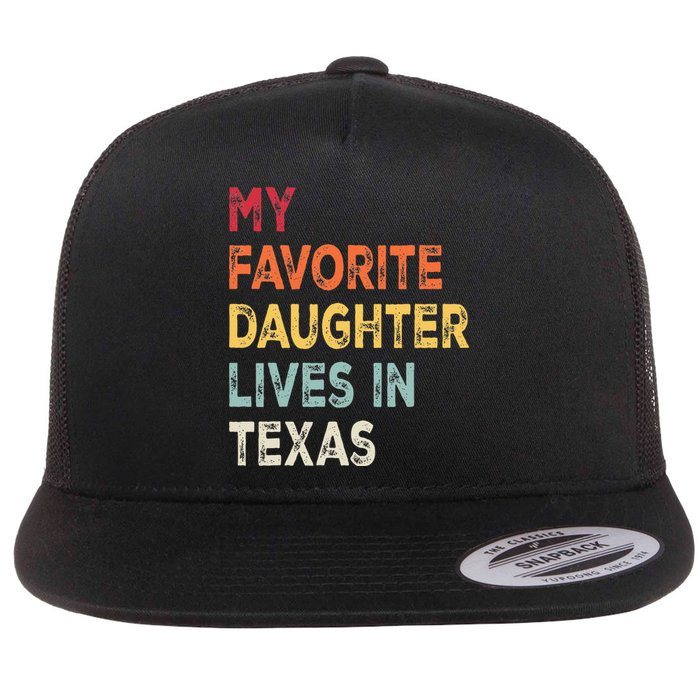 My Favorite Daughter Lives In Texas Funny Family Humor Flat Bill Trucker Hat