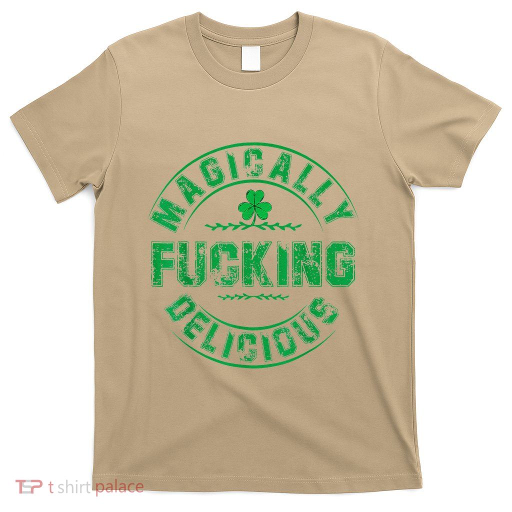 Magically Fucking Delicious Funny Shamrock St. Patricks Day T-Shirt