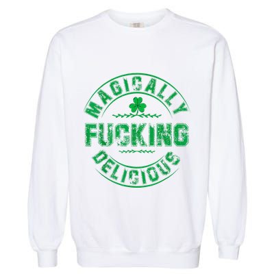 Magically Fucking Delicious Funny Shamrock St. Patricks Day Garment-Dyed Sweatshirt