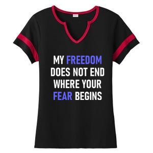 My Freedom Does Not End Where Your Fear Begins Ladies Halftime Notch Neck Tee