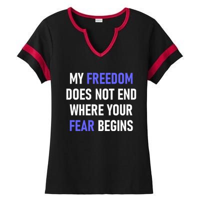 My Freedom Does Not End Where Your Fear Begins Ladies Halftime Notch Neck Tee