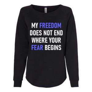 My Freedom Does Not End Where Your Fear Begins Womens California Wash Sweatshirt