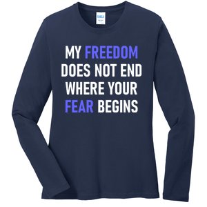 My Freedom Does Not End Where Your Fear Begins Ladies Long Sleeve Shirt