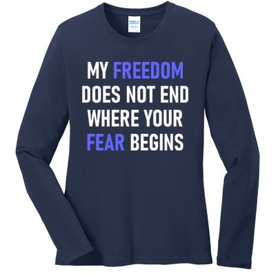 My Freedom Does Not End Where Your Fear Begins Ladies Long Sleeve Shirt