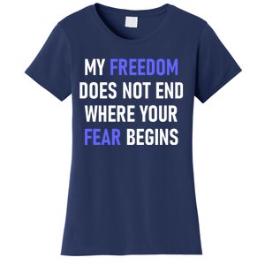 My Freedom Does Not End Where Your Fear Begins Women's T-Shirt