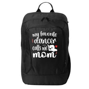 My Favorite Dancer Calls Me Mom Dance Mama Of A Dancer Great Gift City Backpack