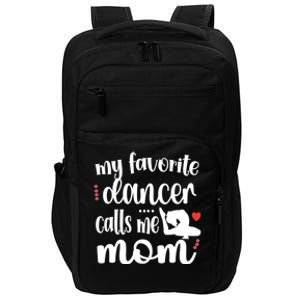 My Favorite Dancer Calls Me Mom Dance Mama Of A Dancer Great Gift Impact Tech Backpack