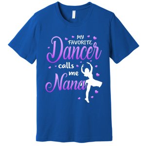 My Favorite Dancer Calls Me Nana Dance Grandma Grand Gift Premium T-Shirt