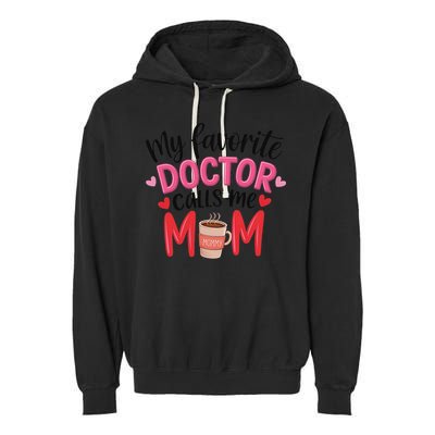 My Favorite Doctor Calls Me Mom Funny Medical Mothers Day Garment-Dyed Fleece Hoodie