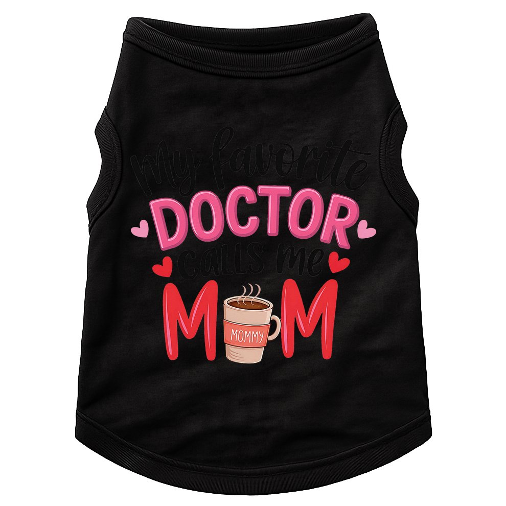 My Favorite Doctor Calls Me Mom Funny Medical Mothers Day Doggie Tank