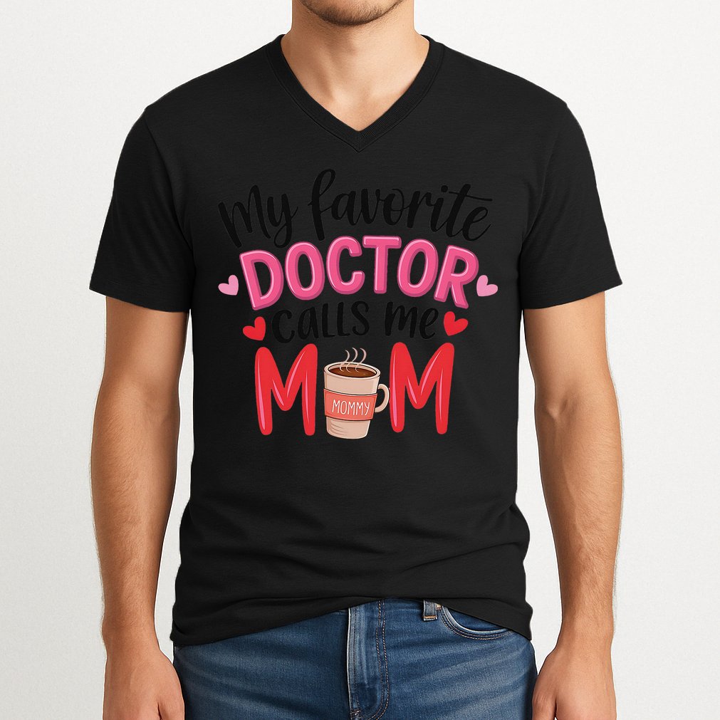 My Favorite Doctor Calls Me Mom Funny Medical Mothers Day V-Neck T-Shirt