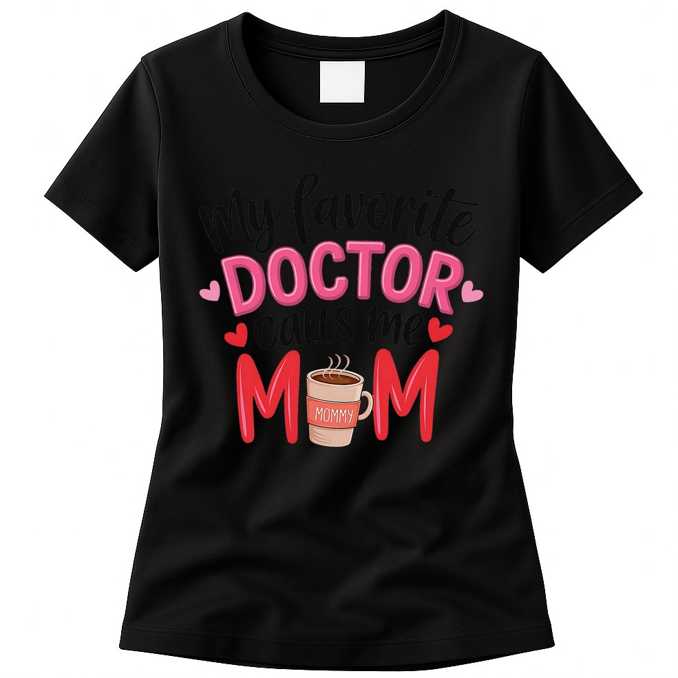 My Favorite Doctor Calls Me Mom Funny Medical Mothers Day Womens T-Shirt
