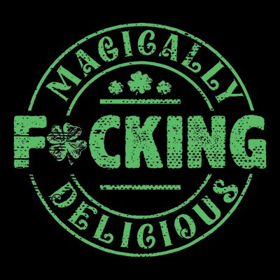 Magically Fucking Delicious Shamrock St Patricks Day T-Shirt