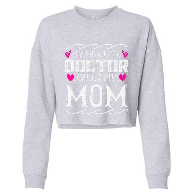 My Favorite Doctor Calls Me Mom Funny Medical Mothers Day Cropped Pullover Crew