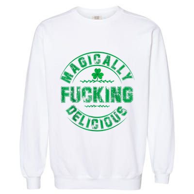 Magically Fucking Delicious Funny Shamrock St. Patricks Day Garment-Dyed Sweatshirt