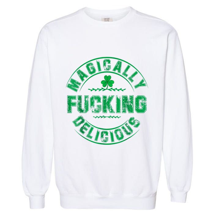 Magically Fucking Delicious Funny Shamrock St. Patricks Day Garment-Dyed Sweatshirt
