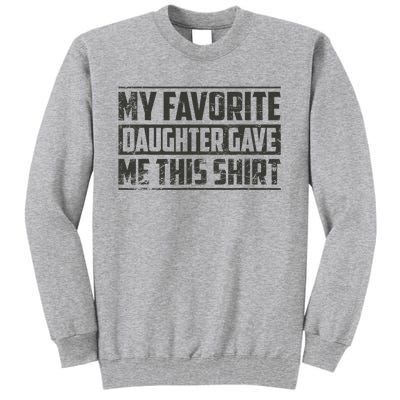 My Favorite Daughter Gave Me This Funny Father's Day Tall Sweatshirt