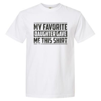 My Favorite Daughter Gave Me This Funny Father's Day Garment-Dyed Heavyweight T-Shirt