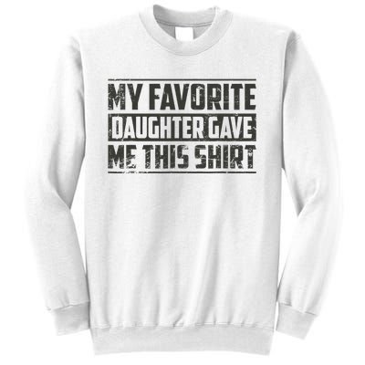 My Favorite Daughter Gave Me This Funny Father's Day Sweatshirt