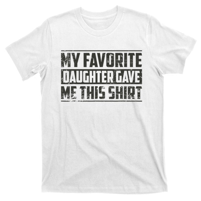 My Favorite Daughter Gave Me This Funny Father's Day T-Shirt