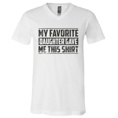 My Favorite Daughter Gave Me This Funny Father's Day V-Neck T-Shirt